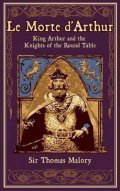 Malory Thomas: Le Morte d´Arthur : King Arthur and the Knights of the Round Table
