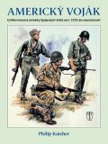 Katcher Philip: Americký voják - Uniformované armády Spojených států od r. 1755 do současno