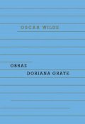 Wilde Oscar: Obraz Doriana Graye