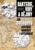 Kennedy Johnathan: Bakterie, viry a dějiny - Jak patogeny ovlivňují minulost i přítomnost