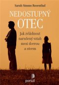 Rosenthal Sarah Simms: Nedostupný otec - Jak zvládnout narušený vztah mezi dcerou a otcem