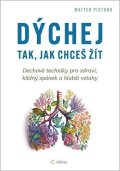 Pistono Matteo: Dýchej tak, jak chceš žít - Dechové techniky pro zdraví, klidný spánek a hl