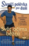 Canfield Jack: Slepičí polévka pro duši - Svět očima běžců - 101 inspirativních příběhů o 