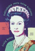Brown Craig: Podivuhodná cesta kolem královny - Alžběta II. a její století