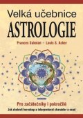 Sakoian Frances, Acker Louis S.,: Velká učebnice astrologie pro začátečníky i pokročilé - Jak zhotovit horosk