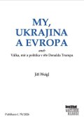 Weigl Jiří: My, Ukrajina a Evropa aneb Válka, mír a politika v éře Donalda Trumpa