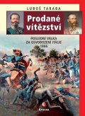 Taraba Luboš: Prodané vítězství - Poslední válka za osvobození Itálie 1866