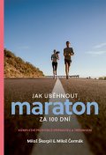 Škorpil Miloš, Čermák Miloš,: Jak uběhnout maraton za 100 dní - Kompletní průvodce přípravou a tréninkem