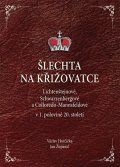 Županič Jan: Šlechta na křižovatce - Lichtenštejnové, Schwarzenbergové a Colloredo-Manns