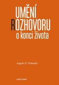 Volandes Angelo E.: Umění rozhovoru o konci života