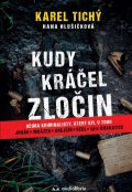 Tichý Karel: Kudy kráčel zločin - Očima kriminalisty, který byl u toho