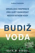 Siegel Seth M.: Budiž voda - Izraelská inspirace pro svět ohrožený nedostatkem vody