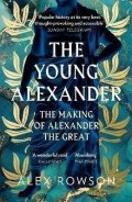 Rowson Alex: The Young Alexander: The Making of Alexander the Great