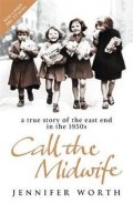 Worthová Jennifer: Call the Midwife : A True Story of the East End in the 1950s