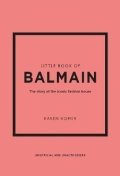 Homer Karen: Little Book of Balmain: The story of the iconic fashion house