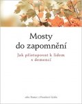 neuveden: Mosty do zapomnění - Jak přistupovat k lidem nemocným demencí