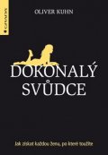 Kuhn Oliver: Dokonalý svůdce - Jak získat každou ženu, po které toužíte