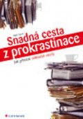 Fiore Neil: Snadná cesta z prokrastinace - Jak přestat odkládat úkoly
