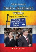 Syruček Milan: Rusko–ukrajinské vztahy - Mýty a skutečnost