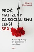 Ghodseeová Kristen R.: Proč mají ženy za socialismu lepší sex - A další argumenty pro ekonomickou 