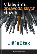 Růžek Jiří: V labyrintu zpravodajských služeb