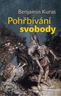 Kuras Benjamin: Pohřbívání svobody