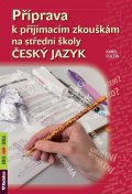 Foltin Karel: Příprava k přijímacím zkouškám na střední školy - Český jazyk