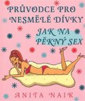 Naik Anita: Jak na pěkný sex - Průvodce pro nesmělé dívky