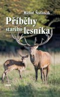 Štefančík Michal: Příběhy starého lesníka