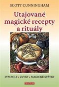Cunningham Scott: Utajované magické recepty a rituály - Symboly, zvyky, magické svátky