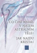 Steiner Rudolf: Co činí Anděl v našem astrálním těle? Jak najdu Krista?