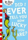 Dr. Seuss: Did I Ever Tell You How Lucky You Are?
