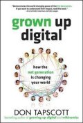 Tapscott Don: Grown Up Digital: How the Net Generation is Changing Your World