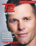 Brady Tom: The TB12 Method: How to Achieve a Lifetime of Sustained Peak Performance