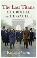 Vinen Richard: Last Titans: Churchill and de Gaulle