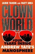Tahsin Jamie: Clown World: Four Years Inside Andrew Tate´s Manosphere
