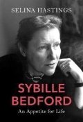 Hastings Selina: Sybille Bedford: An Appetite for Life