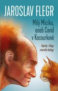 Flegr Jaroslav: Milý Micíku, aneb Covid v Kocourkově
