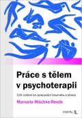 Mischke-Reeds Manuela: Práce s tělem v psychoterapii - 125 cvičení ke zpracování traumatu a stresu