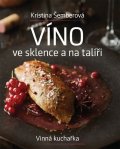 Šemberová Kristina: Víno ve sklence a na talíři - Vinná kuchařka
