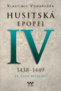 Vondruška Vlastimil: Husitská epopej IV. 1438-1449 - Za časů bezvládí