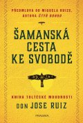Ruiz Don Jose: Šamanská cesta ke svobodě