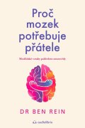Rein Ben: Proč mozek potřebuje přátele - Mezilidské vztahy pohledem neurovědy