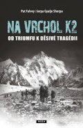 Falvey Pat: Na vrchol K2 - Od triumfu k děsivé tragédii