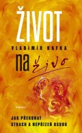 Kafka Vladimír: Život naživo - Jak překonat strach a nepřízeň osudu