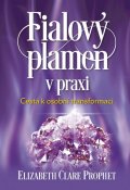 Prophet Elizabeth Clare: Fialový plamen v praxi - Cesta k osobní transformaci