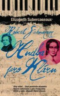 Subercaseauxová Elizabeth: Robert Schumann - Hudba pro Kláru