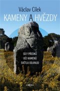 Cílek Václav: Kameny a hvězdy - Síly předků, oči kamenů, světla odjinud