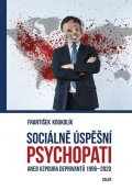 Koukolík František: Sociálně úspěšný psychopat aneb Vzpoura deprivantů 1996-2020