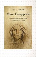 Neihardt John G.: Mluví Černý jelen - Životní příběh svatého muže z kmene Sioux Oglala